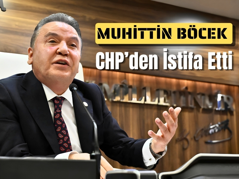 Muhittin Böcek CHP’den İstifa Etti