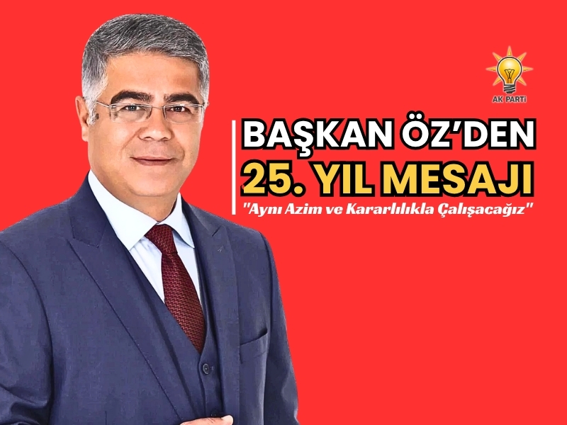 BAŞKAN SÜLEYMAN ÖZ’DEN 25. YIL MESAJI: "Aynı Azim ve Kararlılıkla Çalışacağız"